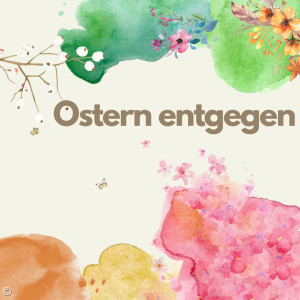 Ostern entgegen